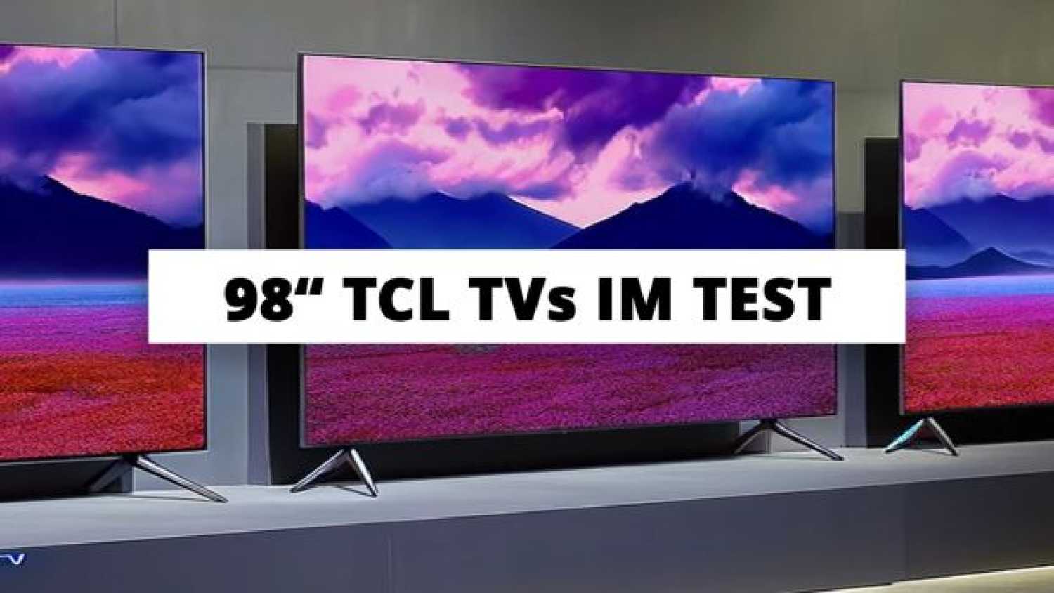 TCL TV Test - Die neuen 98 Zoll Fernseher