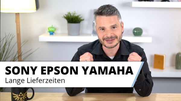 SONY, EPSON, YAMAHA - Lieferzeiten Update.