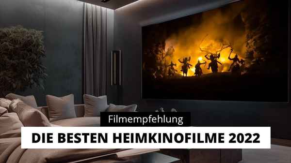 Top 4 Heimkino Filme 2022 für Bild und Ton