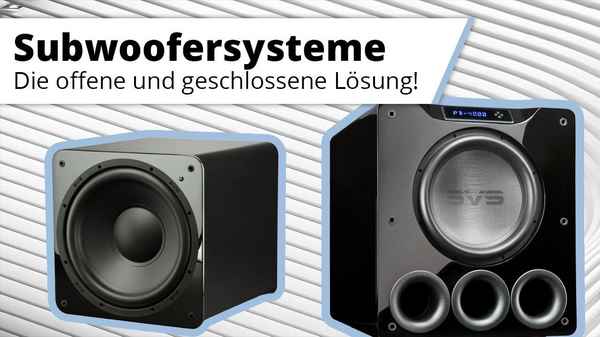 Offen oder geschlossen. Welcher Subwoofer Typ bin ich ?