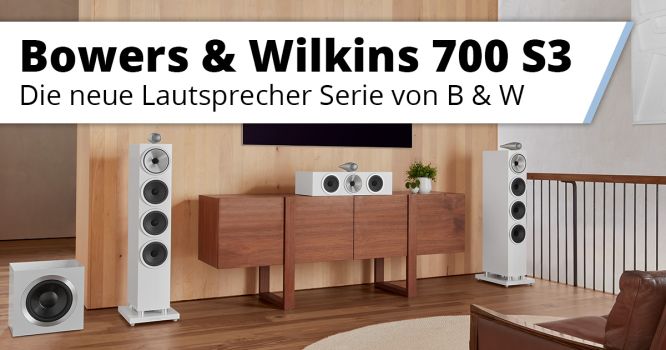 Vorstellung B & W 700 S3 Lautsprecher Serie 